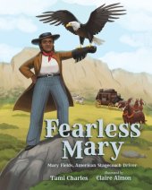 book Fearless Mary: the True Adventures of Mary Fields, American Stagecoach Driver