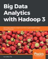 book Big data analytics with Hadoop 3 build highly effective analytics solutions to gain valuable insight into your big data