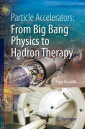 book Particle Accelerators: From Big Bang Physics to Hadron Therapy