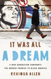 book It was all a dream: a new generation confronts the broken promise to Black America