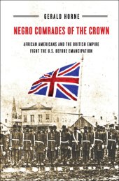 book Negro comrades of the Crown: African Americans and the British Empire fight the U.S. before emancipation