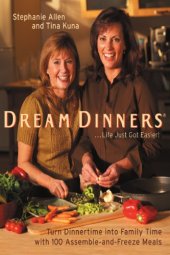 book Dream dinners ... [life just got easier!]: turn dinnertime into family time with 100 assemble-and-freeze meals