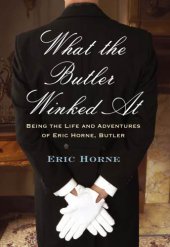 book What the Butler winked at: being the life and adventures of Eric Horne, Butler