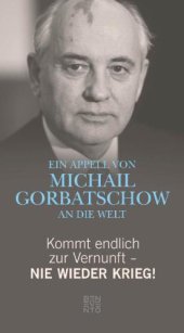 book Kommt endlich zur Vernunft - Nie wieder Krieg! Ein Appell von Michail Gorbatschow an die Welt