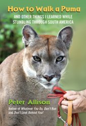 book How to walk a puma: and other things I learned while stumbling through South America