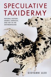 book Speculative taxidermy: natural history, animal surfaces, and art in the anthropocene