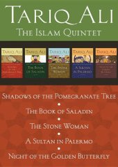 book The Islam Quintet: Shadows of the Pomegranate Tree, The Book of Saladin, The Stone Woman, A Sultan in Palermo, and Night of the Golden Butterfly