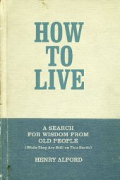 book How to live: a search for wisdom from old people (while they are still on this earth)