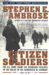 book Citizen Soldiers: The U.S. Army From the Normandy Beaches to the Buldge to the Surrender of Germany Jun 7, 1994-May 7, 1945