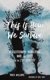 book This Is How We Survive: Revolutionary Mothering, War, and Exile in the 21st Century