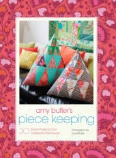 book Amy Butler's piece keeping: 20 modern patchwork projects for home and fashion