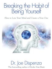 book Breaking the habit of being yourself: how to lose your mind and create a new one