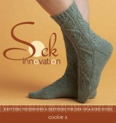 book Sock Innovation: Knitting Techniques and Patterns for One-of-a-kind Socks