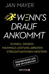 book Wenn's drauf ankommt Schnell denken - maximale Leistung abrufen - Stresssituationen meistern. Erkenntnisse aus dem Spitzensport