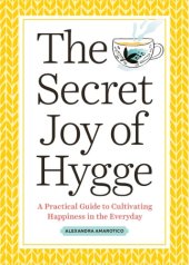 book The secret joy of hygge: a practical guide to cultivating happiness in the everyday