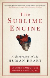 book The sublime engine: a biography of the human heart