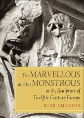 book The marvellous and the monstrous in the sculpture of twelfth-century Europe