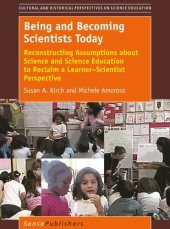 book Being and Becoming Scientists Today: Reconstructing Assumptions about Science and Science Education to Reclaim a Learner-Scientist Perspective