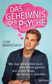 book Das Geheimnis der Psyche Wie man bei Günther Jauch eine Million gewinnt und andere Wege, die Nerven zu behalten