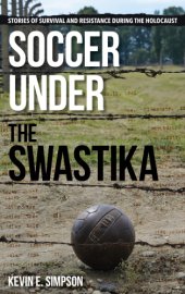 book Soccer under the Swastika: stories of survival and resistance during the Holocaust