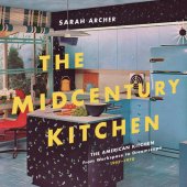 book The midcentury kitchen: America's favorite room: from workspace to dreamscape, 1940s-1970s