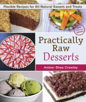 book Practically Raw Desserts: Flexible Recipes for All-Natural Sweets and Treats