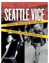 book Seattle Vice: Strippers, Prostitution, Dirty Money, and Crooked Cops in the Emerald City