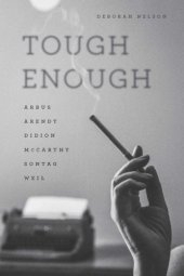 book Tough enough: Arbus, Arendt, Didion, McCarthy, Sontag, Weil