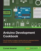 book Arduino development cookbook over 50 hands-on recipes to quickly build and understand Arduino projects, from the simplest to the most extraordinary