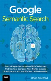 book Google semantic search: search engine optimization (SEO) techniques that get your company more traffic, increase brand impact, and amplify your online presence