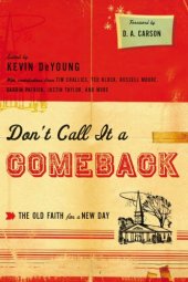 book Don't Call It a Comeback (Foreword by D.A. Carson): the Old Faith for a New Day