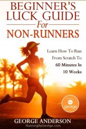 book Beginner's Luck Guide for Non-Runners: Learn to Run From Scratch to an Hour in 10 Weeks