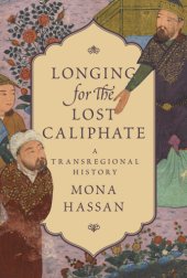 book Longing for the lost caliphate a transregional history