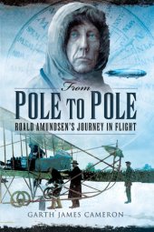 book From Pole to Pole: Roald Amundsen's journey in flight