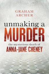 book Unmaking a murder: the mysterious death of Anna-Jane Cheney