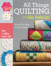 book All things quilting: from first step to last stitch