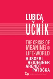 book The crisis of meaning and the life-world: Husserl, Heidegger, Arendt, Patocka