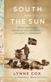 book South with the sun: Roald Amundsen, his polar explorations, and the quest for discovery