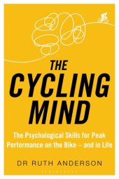 book The cycling mind: the psychological skills for peak performance on the bike - and in life