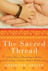 book The sacred thread: a true story of becoming a mother and finding a family, half a world away