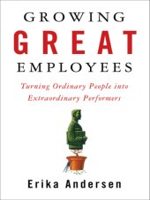 book Growing great employees: turning ordinary people into extraordinary performers