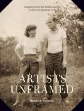 book Artists unframed: snapshots from the Smithsonian's Archives of American Art