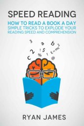 book Speed Reading: How to Read a Book a Day: Simple Tricks to Explode Your Reading Speed and Comprehension