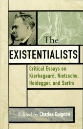 book The existentialists: critical essays on Kierkegaard, Nietzsche, Heidegger, and Sartre