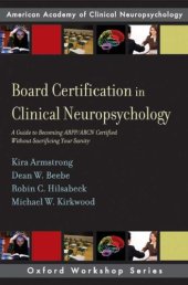 book Board certification in clinical neuropsychology: a guide to becoming ABPP/ABCN certified without sacrificing your sanity