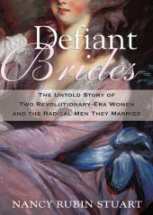 book Defiant brides: the untold story of two revolutionary-era women and the radical men they married