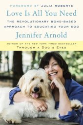 book Love Is All You Need: the Art and Science of Non-Training Your Dog