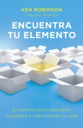 book Encuentra tu elemento: el camino para descubrir tu pasi?n y transformar tu vida