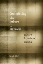 book Committing the future to memory: history, experience, trauma