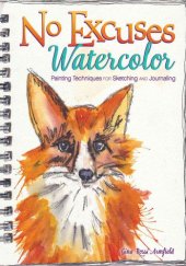 book No Excuses Watercolor: Painting Techniques for Sketching and Journaling